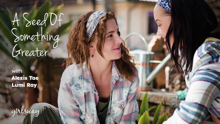 Girlsway - Alexis TaeLumi Ray - A Seed Of Something Greater 