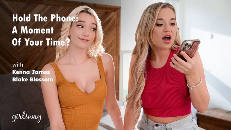 ⁣Girlsway - Kenna JamesBlake Blossom - Hold The Phone: A Moment Of Your Time? 