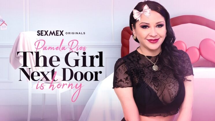 SEXMEX - Pamela Rios - The girl next door is so horny . Pamela Ru00edos 