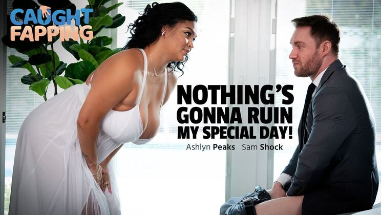 ⁣Caught Fapping - Sam ShockAshlyn Peaks - Nothings Gonna Ruin My Special Day! 