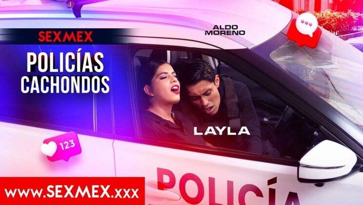 SEXMEX - Layla - HORNY COPS . Layla 