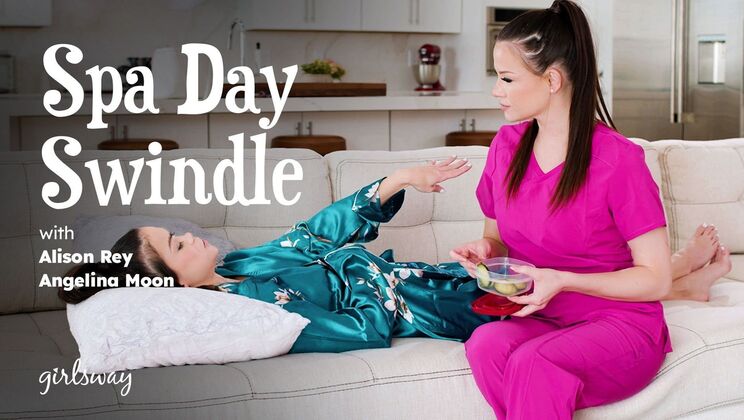 Girlsway - Alison ReyAngelina Moon - Spa Day Swindle 